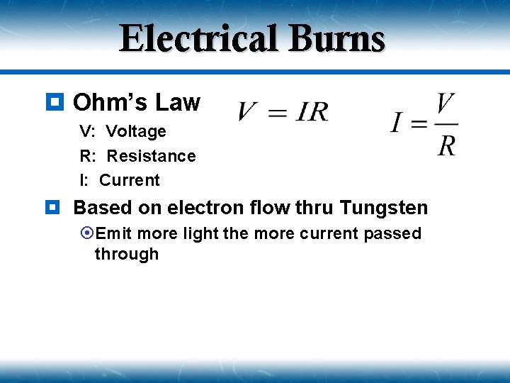 Electrical Burns ¥ Ohm’s Law V: Voltage R: Resistance I: Current ¥ Based on