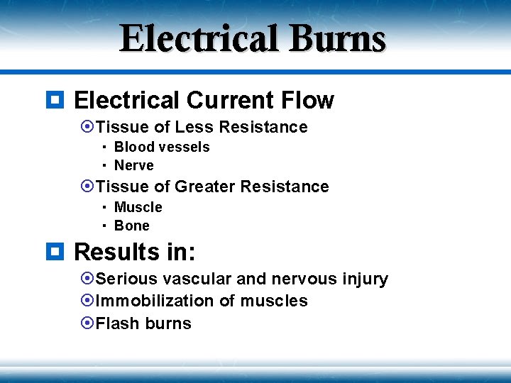 Electrical Burns ¥ Electrical Current Flow ¤Tissue of Less Resistance Blood vessels Nerve ¤Tissue