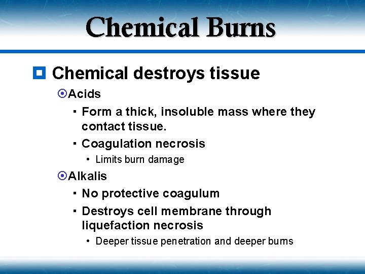 Chemical Burns ¥ Chemical destroys tissue ¤Acids Form a thick, insoluble mass where they
