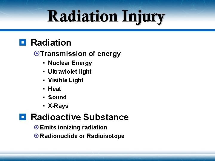 Radiation Injury ¥ Radiation ¤Transmission of energy Nuclear Energy Ultraviolet light Visible Light Heat
