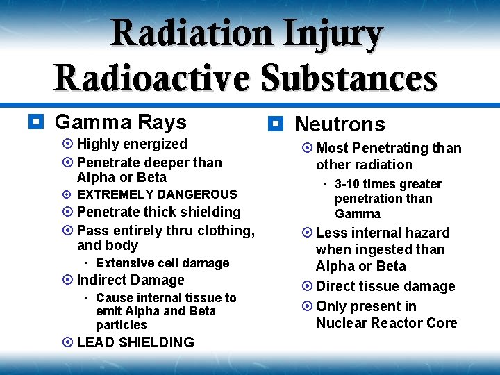 Radiation Injury Radioactive Substances ¥ Gamma Rays ¤ Highly energized ¤ Penetrate deeper than