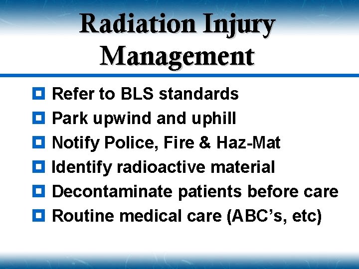 Radiation Injury Management ¥ Refer to BLS standards ¥ Park upwind and uphill ¥