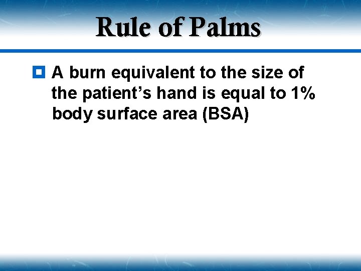 Rule of Palms ¥ A burn equivalent to the size of the patient’s hand