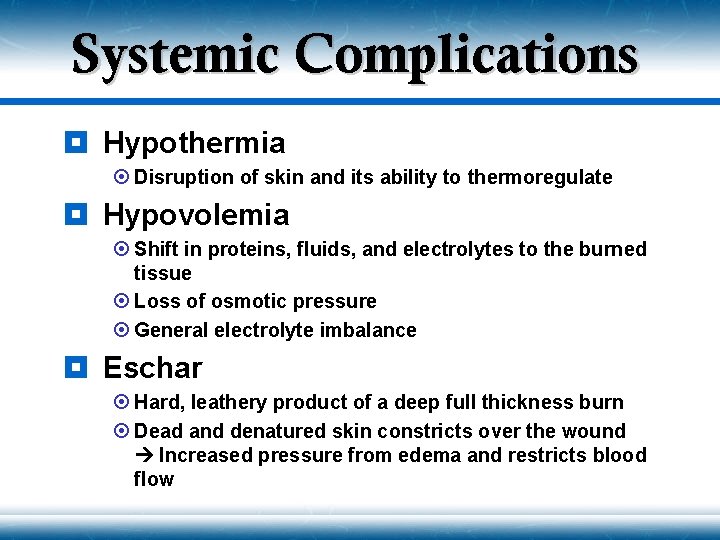 Systemic Complications ¥ Hypothermia ¤ Disruption of skin and its ability to thermoregulate ¥