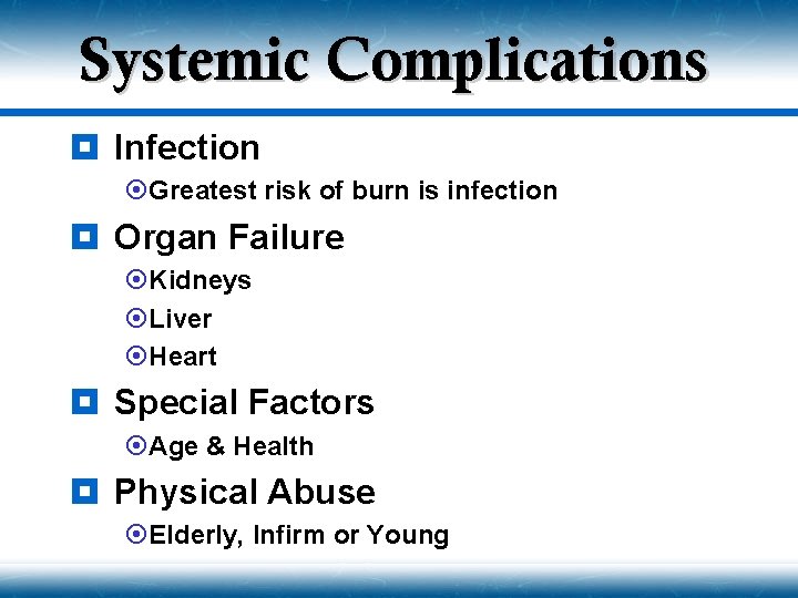 Systemic Complications ¥ Infection ¤Greatest risk of burn is infection ¥ Organ Failure ¤Kidneys