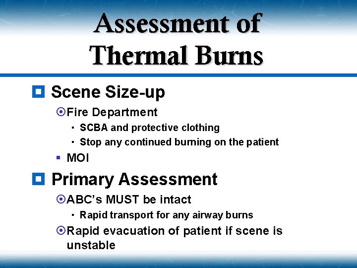 Assessment of Thermal Burns ¥ Scene Size-up ¤Fire Department SCBA and protective clothing Stop