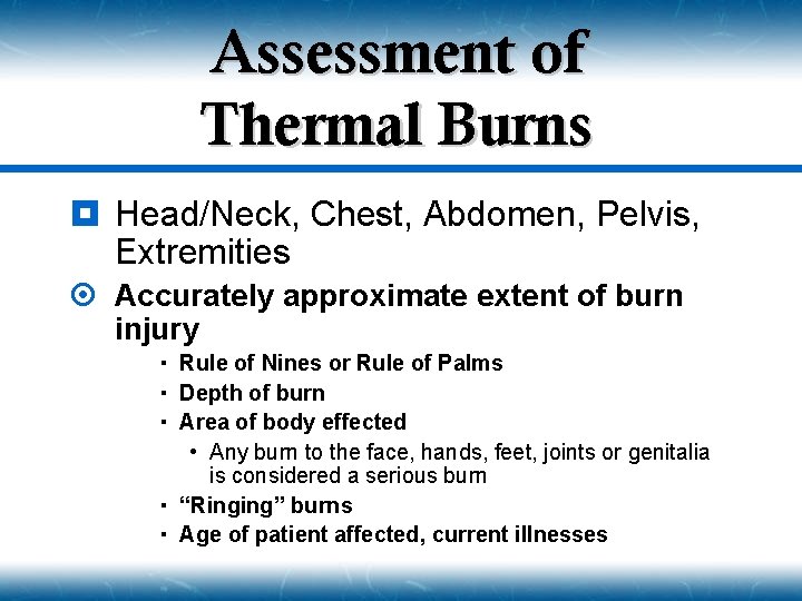 Assessment of Thermal Burns ¥ Head/Neck, Chest, Abdomen, Pelvis, Extremities ¤ Accurately approximate extent