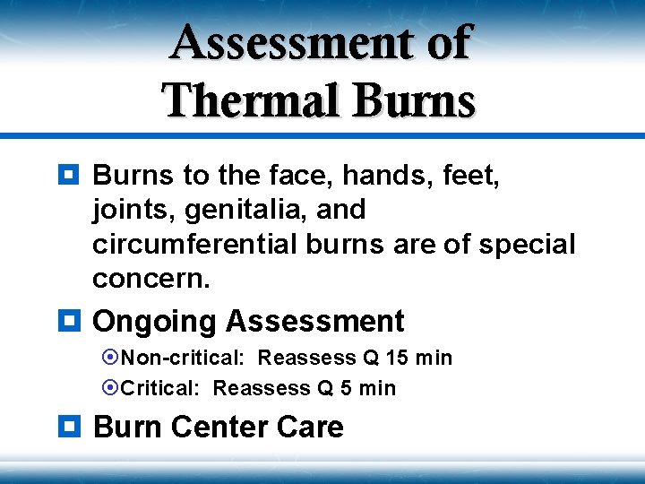 Assessment of Thermal Burns ¥ Burns to the face, hands, feet, joints, genitalia, and
