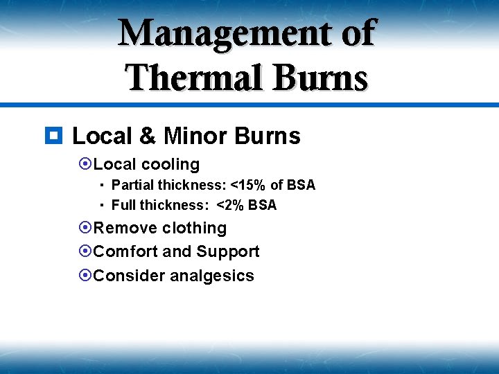 Management of Thermal Burns ¥ Local & Minor Burns ¤Local cooling Partial thickness: <15%