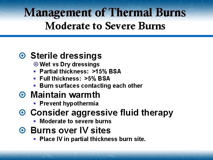 Management of Thermal Burns Moderate to Severe Burns ¤ Sterile dressings ¤ Wet vs