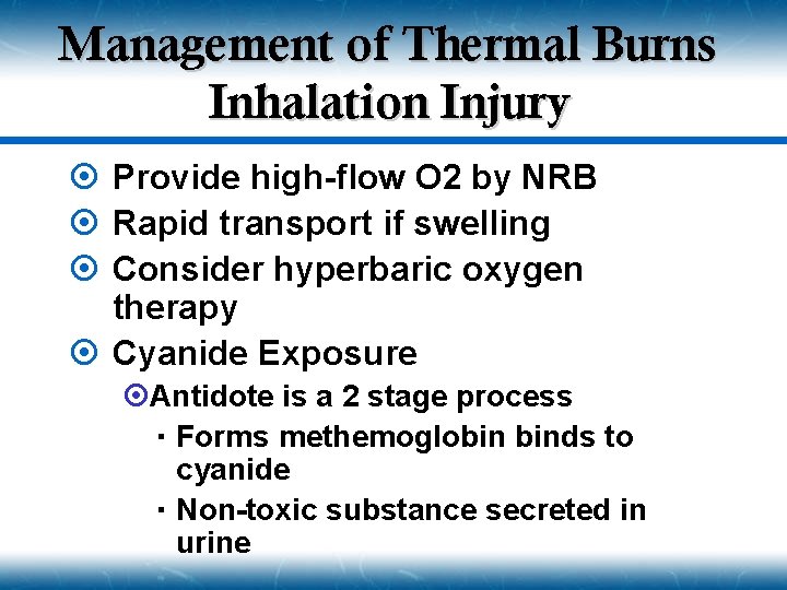 Management of Thermal Burns Inhalation Injury ¤ Provide high-flow O 2 by NRB ¤