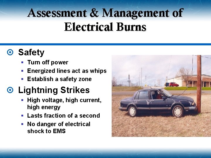 Assessment & Management of Electrical Burns ¤ Safety § Turn off power § Energized