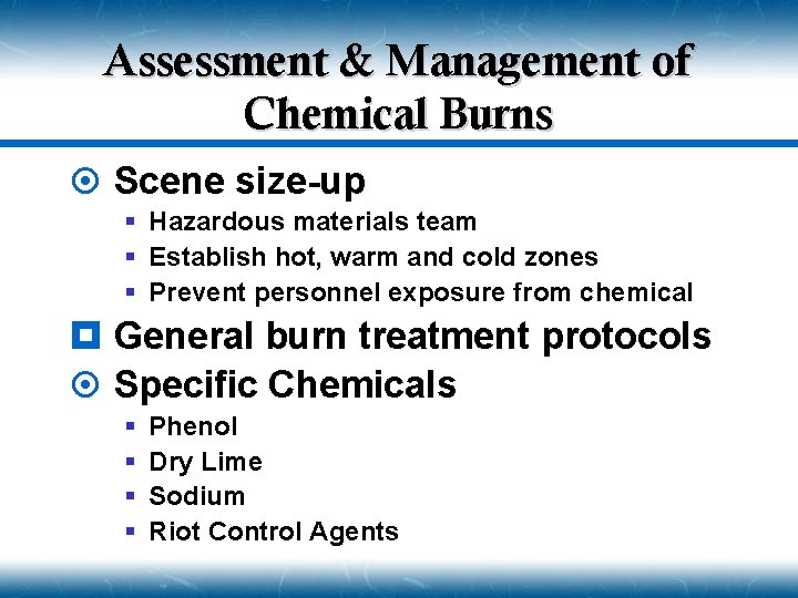 Assessment & Management of Chemical Burns ¤ Scene size-up § Hazardous materials team §