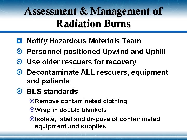 Assessment & Management of Radiation Burns Notify Hazardous Materials Team Personnel positioned Upwind and