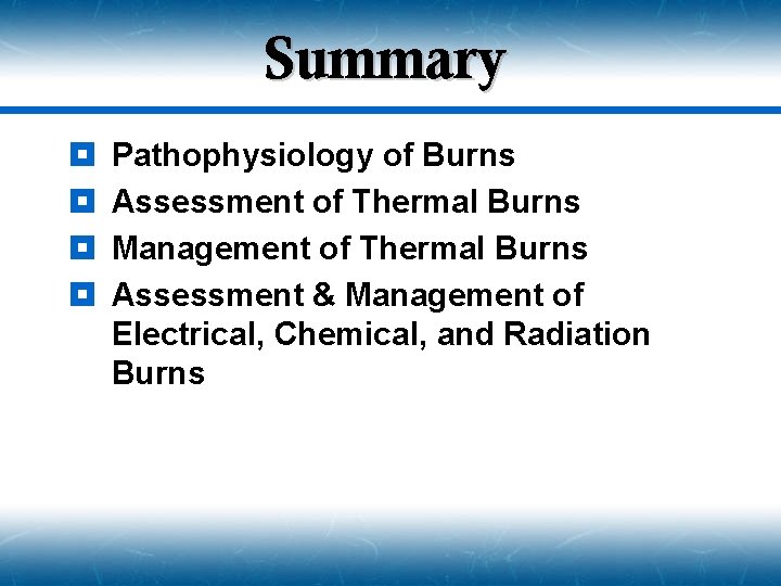 Summary ¥ ¥ Pathophysiology of Burns Assessment of Thermal Burns Management of Thermal Burns