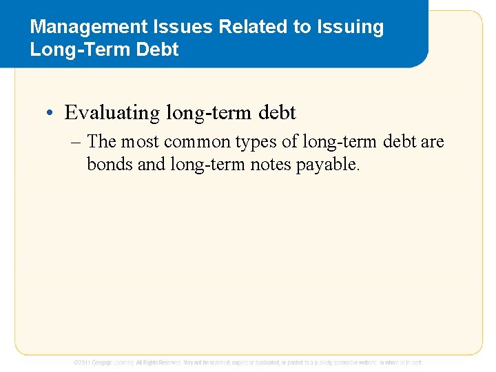 Management Issues Related to Issuing Long-Term Debt • Evaluating long-term debt – The most