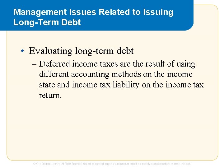 Management Issues Related to Issuing Long-Term Debt • Evaluating long-term debt – Deferred income