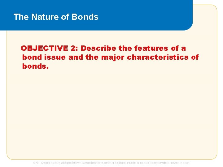 The Nature of Bonds OBJECTIVE 2: Describe the features of a bond issue and