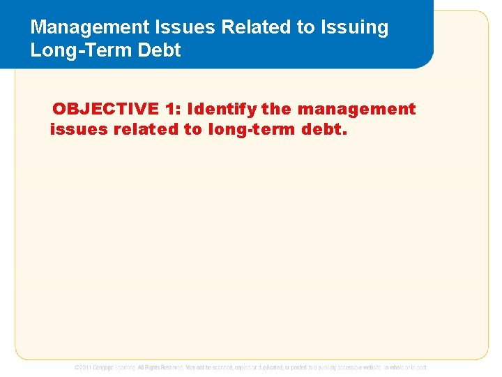 Management Issues Related to Issuing Long-Term Debt OBJECTIVE 1: Identify the management issues related