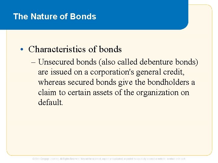 The Nature of Bonds • Characteristics of bonds – Unsecured bonds (also called debenture