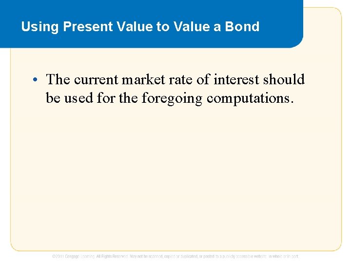 Using Present Value to Value a Bond • The current market rate of interest