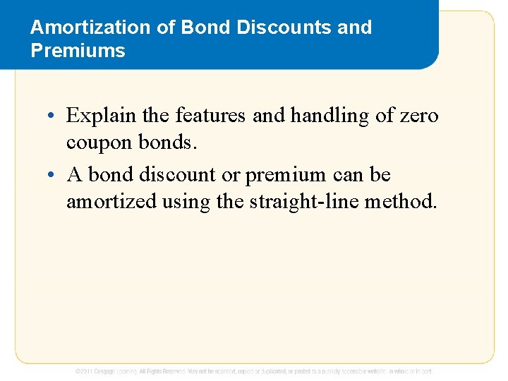 Amortization of Bond Discounts and Premiums • Explain the features and handling of zero