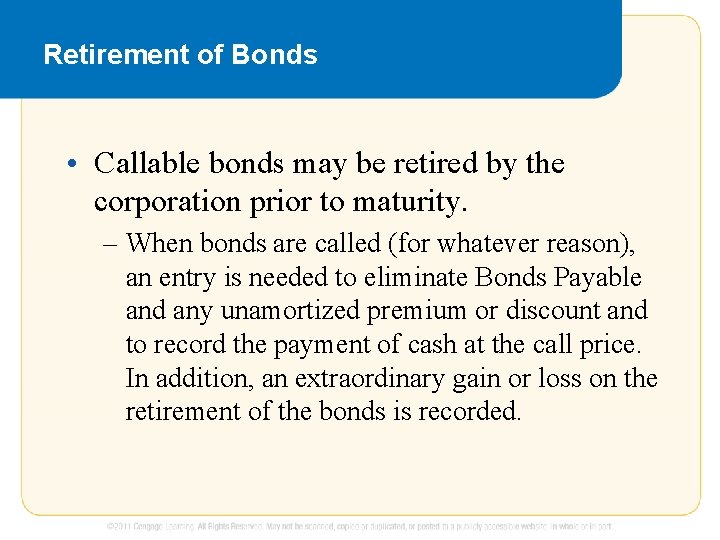 Retirement of Bonds • Callable bonds may be retired by the corporation prior to