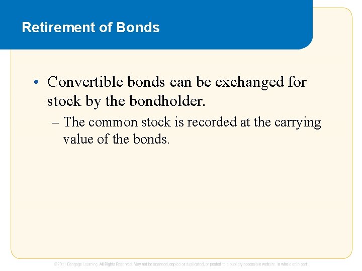 Retirement of Bonds • Convertible bonds can be exchanged for stock by the bondholder.
