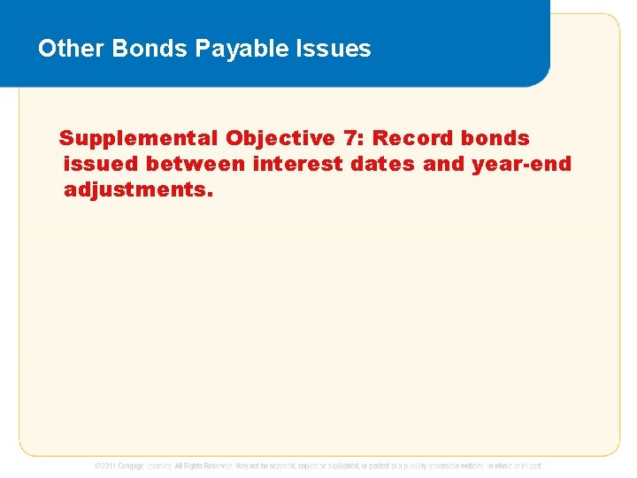 Other Bonds Payable Issues Supplemental Objective 7: Record bonds issued between interest dates and