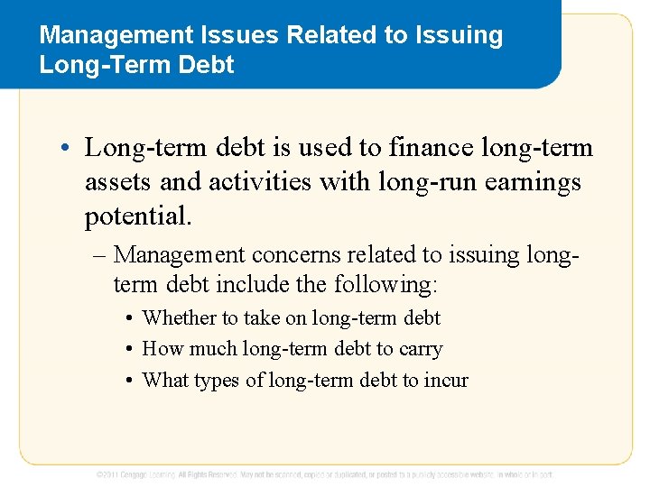 Management Issues Related to Issuing Long-Term Debt • Long-term debt is used to finance