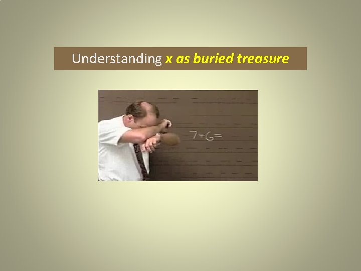 Understanding x as buried treasure 