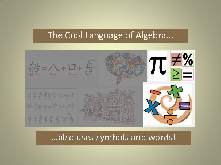 The Cool Language of Algebra… …also uses symbols and words! 