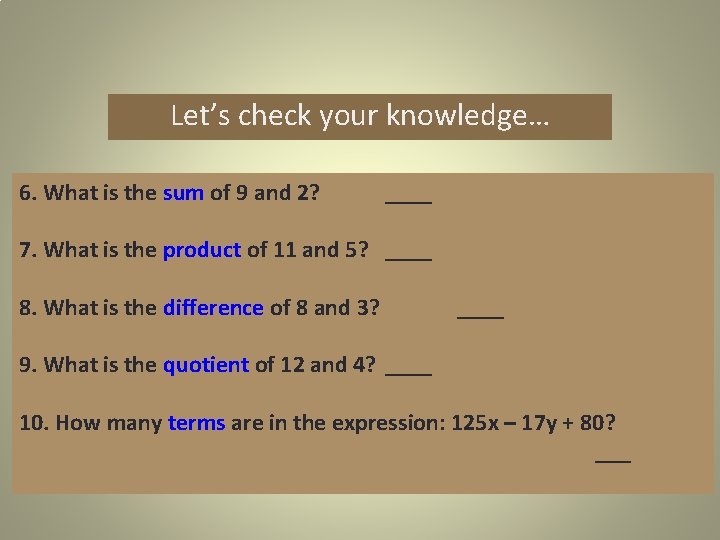 Let’s check your knowledge… 6. What is the sum of 9 and 2? ____
