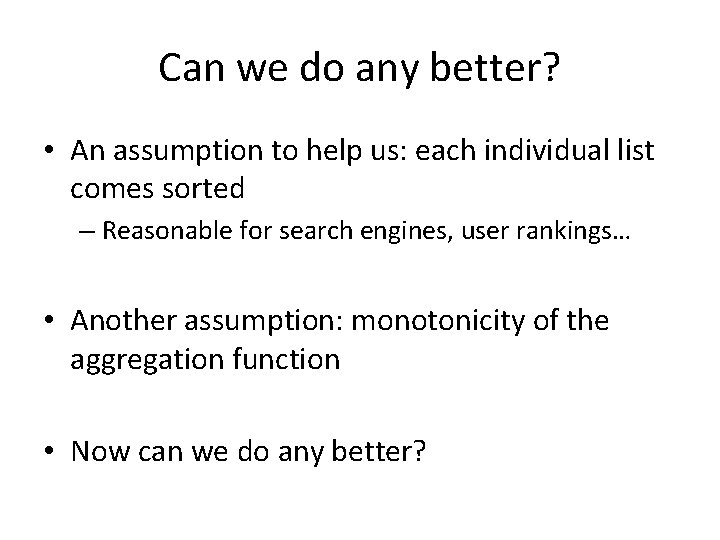 Can we do any better? • An assumption to help us: each individual list