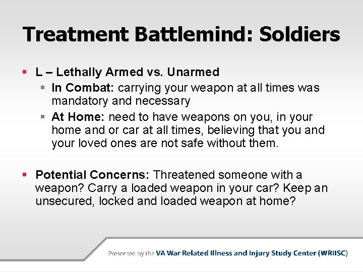 Treatment Battlemind: Soldiers § L – Lethally Armed vs. Unarmed § In Combat: carrying