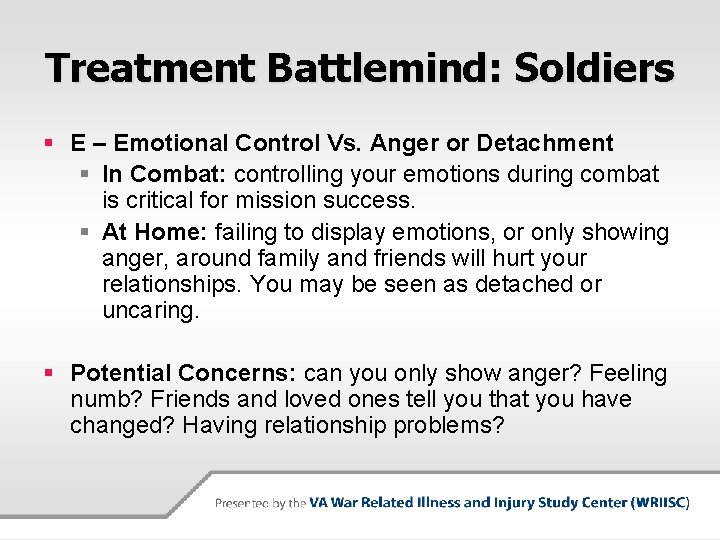 Treatment Battlemind: Soldiers § E – Emotional Control Vs. Anger or Detachment § In