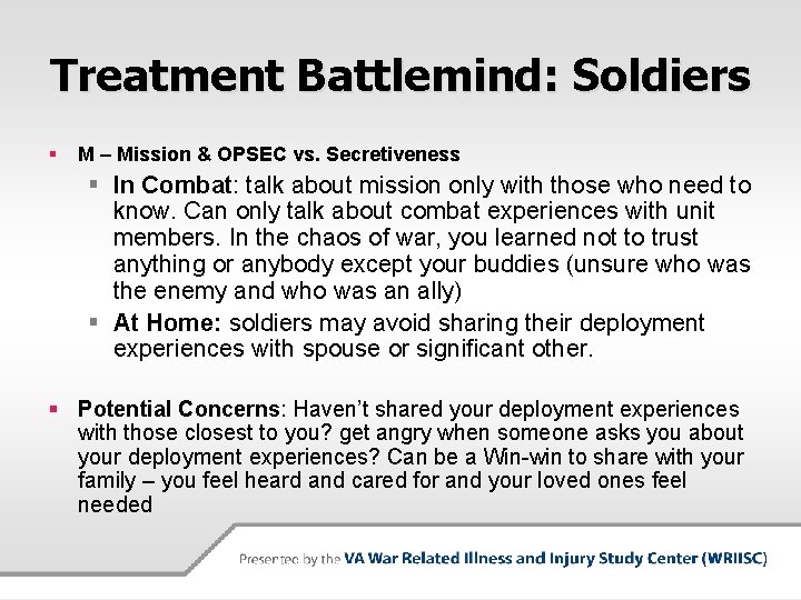 Treatment Battlemind: Soldiers § M – Mission & OPSEC vs. Secretiveness § In Combat: