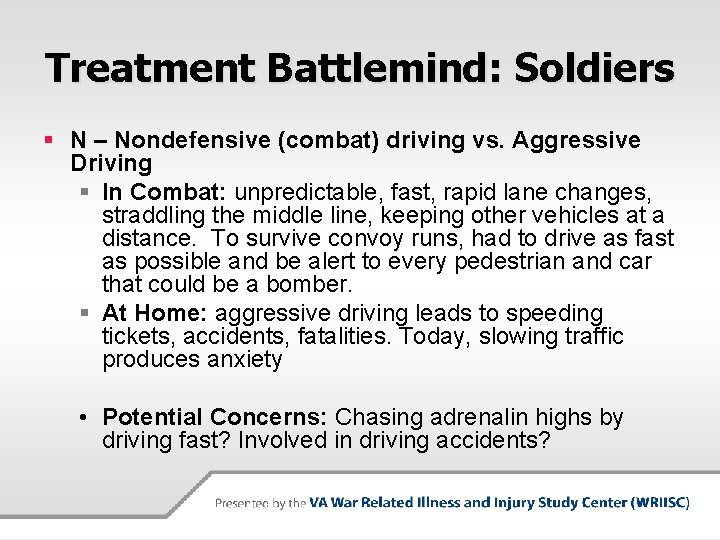 Treatment Battlemind: Soldiers § N – Nondefensive (combat) driving vs. Aggressive Driving § In