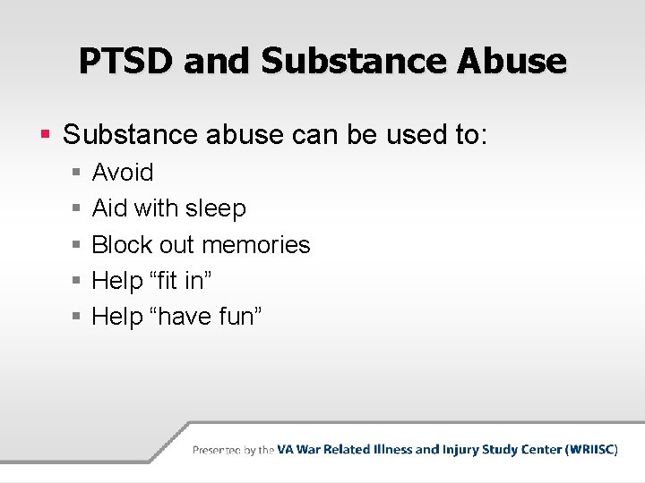 PTSD and Substance Abuse § Substance abuse can be used to: § § §