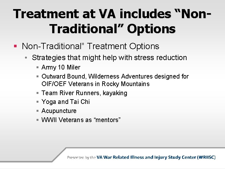 Treatment at VA includes “Non. Traditional” Options § Non-Traditional” Treatment Options • Strategies that