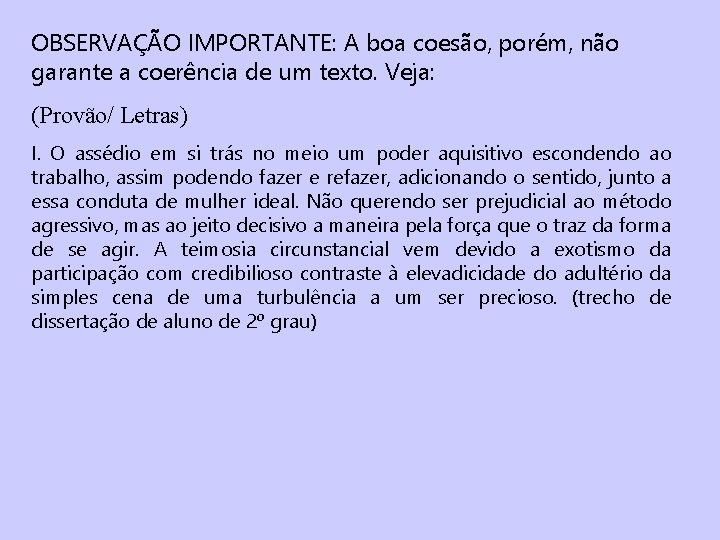 OBSERVAÇÃO IMPORTANTE: A boa coesão, porém, não garante a coerência de um texto. Veja: