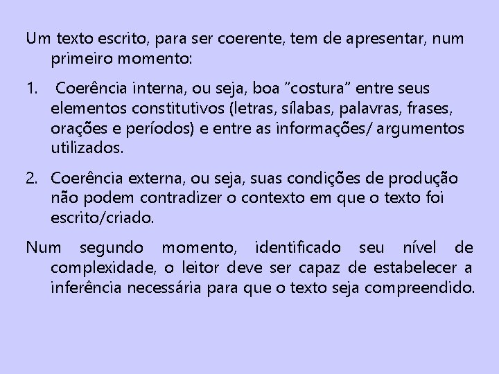 Um texto escrito, para ser coerente, tem de apresentar, num primeiro momento: 1. Coerência