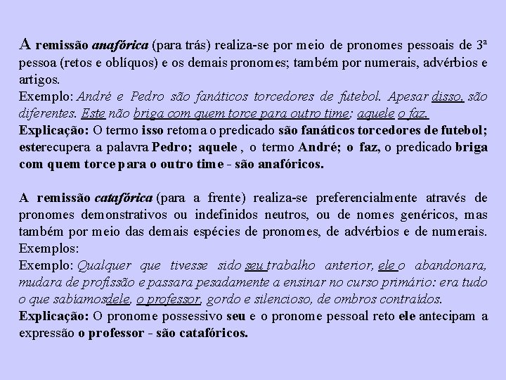 A remissão anafórica (para trás) realiza-se por meio de pronomes pessoais de 3ª pessoa