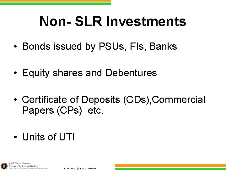 Non- SLR Investments • Bonds issued by PSUs, FIs, Banks • Equity shares and