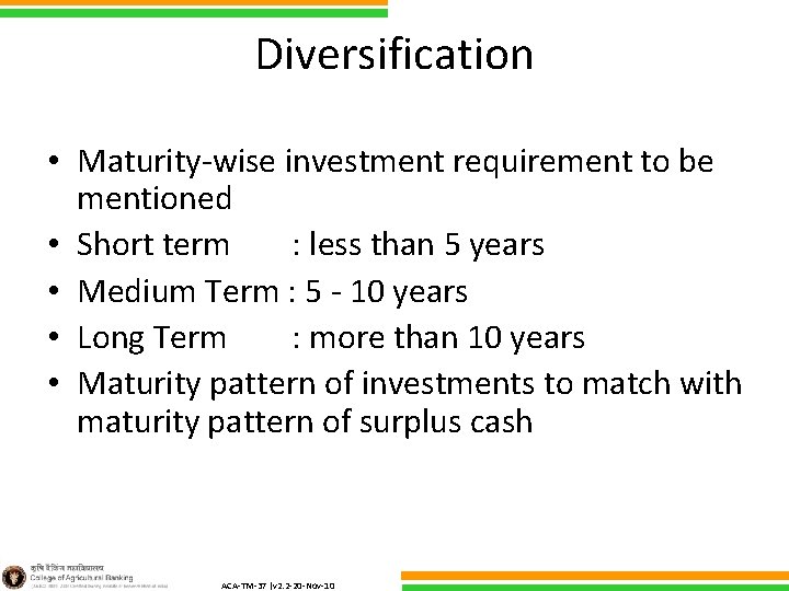 Diversification • Maturity-wise investment requirement to be mentioned • Short term : less than