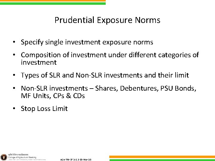 Prudential Exposure Norms • Specify single investment exposure norms • Composition of investment under