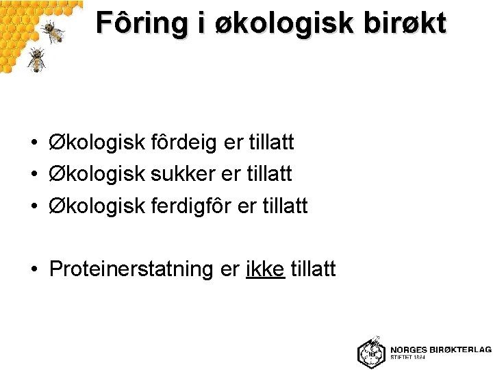 Fôring i økologisk birøkt • Økologisk fôrdeig er tillatt • Økologisk sukker er tillatt