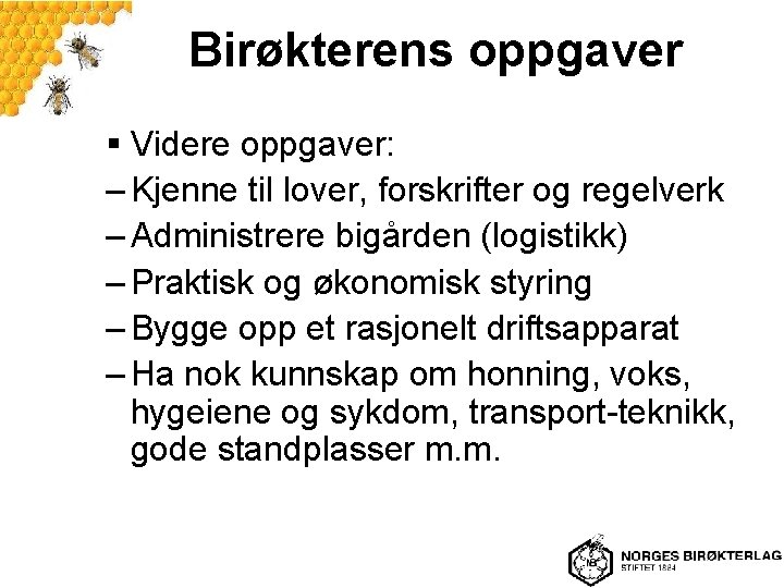 Birøkterens oppgaver § Videre oppgaver: – Kjenne til lover, forskrifter og regelverk – Administrere