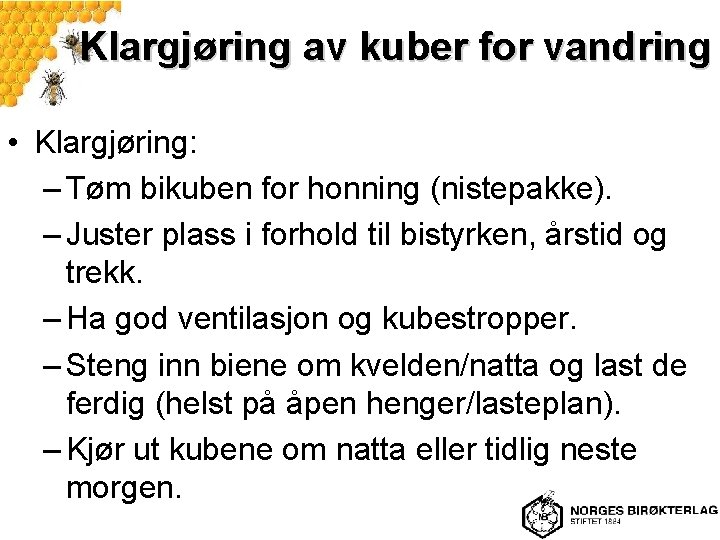 Klargjøring av kuber for vandring • Klargjøring: – Tøm bikuben for honning (nistepakke). –