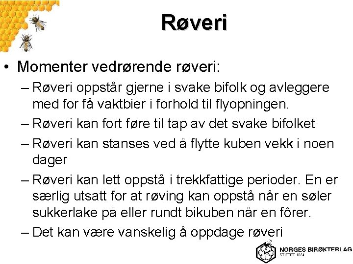 Røveri • Momenter vedrørende røveri: – Røveri oppstår gjerne i svake bifolk og avleggere